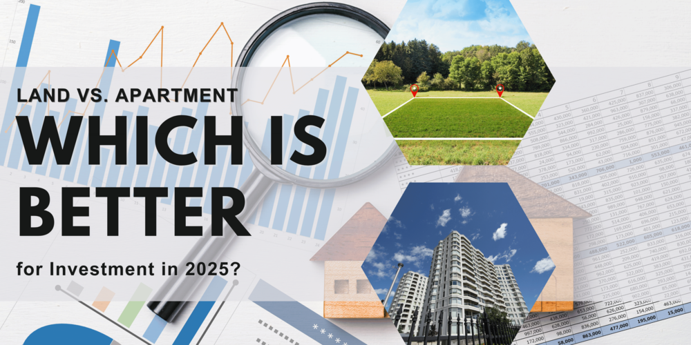 Land vs. Apartment: Which is Better for Investment in 2025?